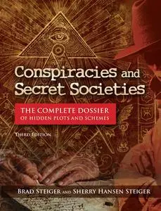 Conspiracies and Secret Societies: The Complete Dossier of Hidden Plots and Schemes
