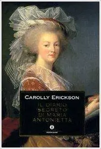 Carolly Erickson - Il Diario Segreto di Maria Antonietta
