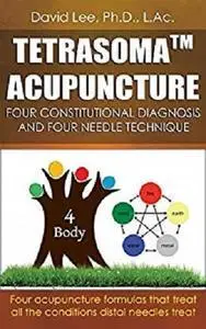 Tetrasoma Acupuncture: Four Constitutional Diagnosis and Four Needle Technique (repost)