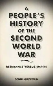 A People’s History of the Second World War: Resistance Versus Empire