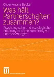 Was hält Partnerschaften zusammen?: Psychologische und soziologische Erklärungsansätze zum Erfolg von Paarbeziehungen