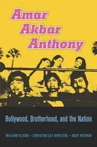 Amar Akbar Anthony : Bollywood, Brotherhood, and the Nation