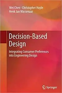 Decision-Based Design: Integrating Consumer Preferences into Engineering Design