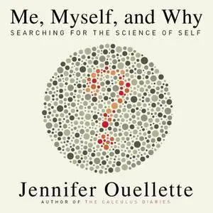 Me, Myself, and Why: Searching for the Science of Self [Audiobook]