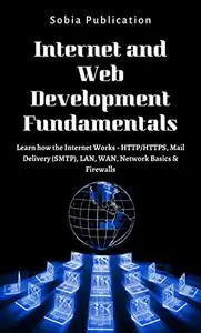 Internet and Web Development Fundamentals: Learn how the Internet Works