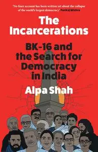 The Incarcerations: BK-16 and the Search for Democracy in India