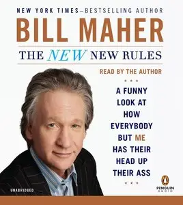 The New New Rules: A Funny Look at How Everybody but Me Has Their Head Up Their Ass (Audiobook)