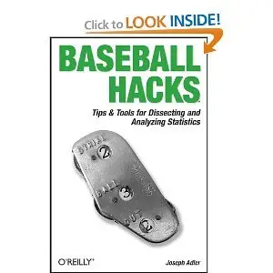 Baseball Hacks: Tips & Tools for Analyzing and Winning with Statistics (Repost)