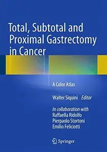 Total, Subtotal and Proximal Gastrectomy in Cancer: A Color Atlas (Repost)