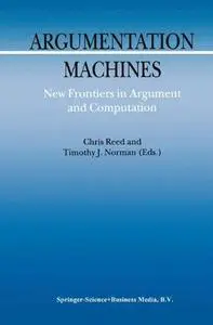 Argumentation Machines: New Frontiers in Argument and Computation