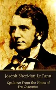 «Spalatro - From the Notes of Fra Giacomo» by Joseph Sheridan Le Fanu