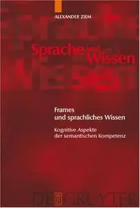 Frames und sprachliches Wissen: Kognitive Aspekte der semantischen Kompetenz (repost)