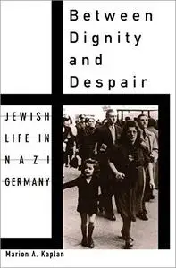 Between Dignity and Despair: Jewish Life in Nazi Germany