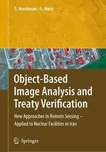 Object-Based Image Analysis and Treaty Verification: New Approaches in Remote Sensing - Applied to Nuclear Facilities in Iran