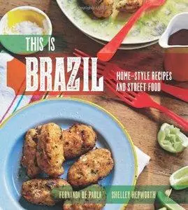 This Is Brazil: Home-Style Recipes and Street Food (repost)