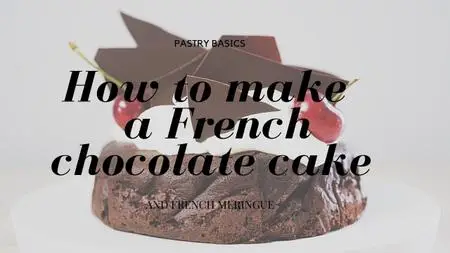 Pastry Essentials| How to Bake a French Chocolate Cake