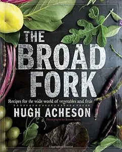 The Broad Fork: Recipes for the Wide World of Vegetables and Fruits (Repost)