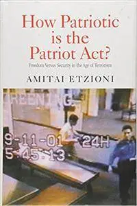 How Patriotic is the Patriot Act?: Freedom Versus Security in the Age of Terrorism