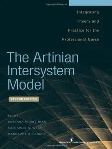 The Artinian Intersystem Model: Integrating Theory and Practice for the Professional Nurse, Second Edition (repost)