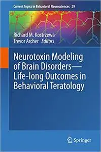 Neurotoxin Modeling of Brain Disorders — Life-long Outcomes in Behavioral Teratology (Repost)