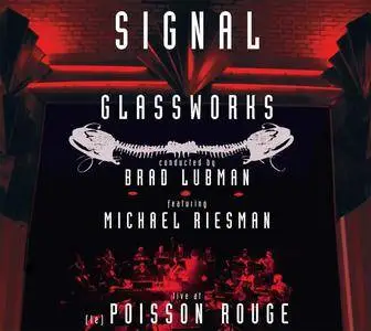 Signal, Brad Lubman, Michael Riesman - Philip Glass: Glassworks; Music In Similar Motion - Live at (Le) Poisson Rouge (2011)