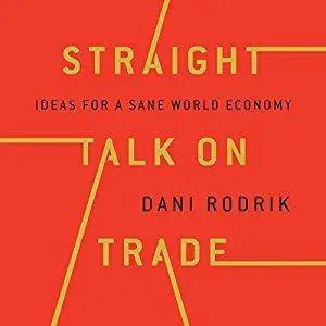 Straight Talk on Trade: Ideas for a Sane World Economy [Audiobook]