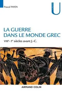 Pascal Payen, "La guerre dans le monde grec : VIIIe-Ier siècles av. J.-C."
