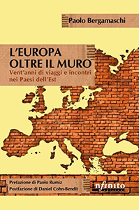 L'Europa oltre il muro. Vent’anni di viaggi e incontri nei Paesi dell’Est - Paolo Bergamaschi