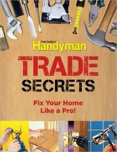 Family Handyman Trade Secrets: Fix Your Home Like a Pro! (repost)