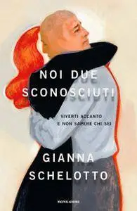 Gianna Schelotto - Noi due sconosciuti