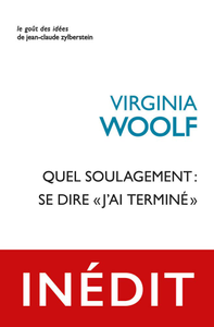 Virginia Woolf, "Quel soulagement : se dire « j’ai terminé »"