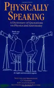 Physically Speaking: A Dictionary of Quotations on Physics and Astronomy (repost)