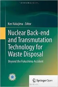 Nuclear Back-end and Transmutation Technology for Waste Disposal: Beyond the Fukushima Accident