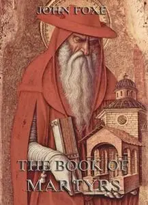 «Foxe's Book Of Martyrs» by John Foxe