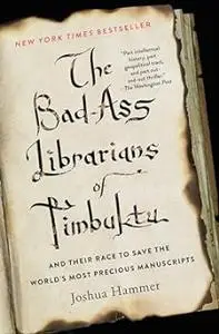 The Bad-Ass Librarians of Timbuktu: And Their Race to Save the World's Most Precious Manuscripts