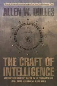 The Craft of Intelligence: America's Legendary Spy Master on the Fundamentals of Intelligence Gathering for a Free World