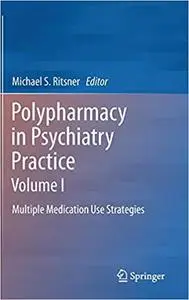 Polypharmacy in Psychiatry Practice, Volume I: Multiple Medication Use Strategies