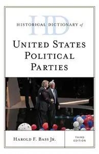 Historical Dictionary of United States Political Parties, 3rd Edition