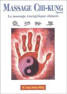 Jwing-Ming Yang, "Massage Chi-kung (Qigong) : Le massage énergétique chinois"