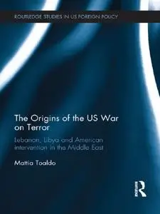 The Origins of the US War on Terror: Lebanon, Libya and American Intervention in the Middle East