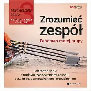«Psychologia szefa 3. Zrozumieć zespół. Fenomen małej grupy» by Wojciech Haman,Jerzy Gut
