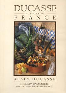 Alain Ducasse, Linda Dannenberg, "Ducasse Flavors of France"