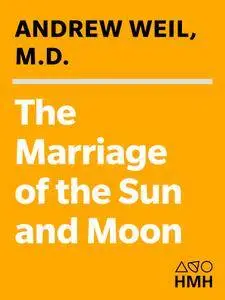 The Marriage of the Sun and the Moon: Dispatches from the Frontiers of Consciousness