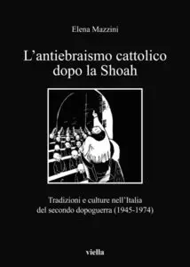 Mazzini Elena - L'antiebraismo cattolico dopo la Shoah