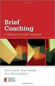 Brief Coaching: A Solution Focused Approach (repost)