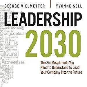 Leadership 2030: The Six Megatrends You Need to Understand to Lead Your Company into the Future [Audiobook]