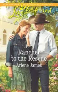«Rancher to the Rescue» by Arlene James
