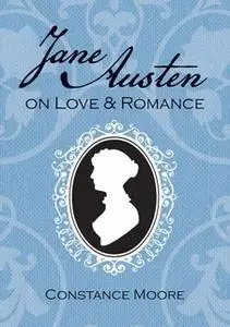 «Jane Austen on Love and Romance» by Constance Moore