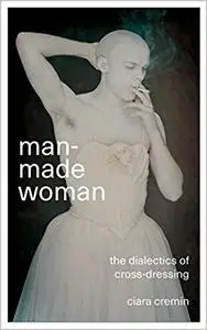 Man-Made Woman: The Dialectics of Cross-Dressing