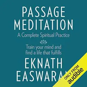 Passage Meditation - A Complete Spiritual Practice: Train Your Mind and Find a Life That Fulfills [Audiobook]